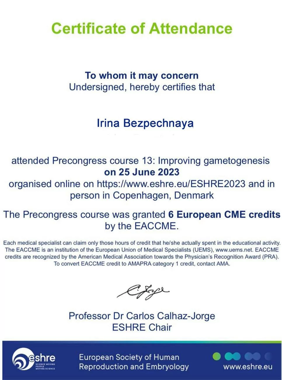 Certificato di conformità della Comunità di Medicina della Riproduzione (ESHRE) per la partecipazione al 13° corso della società tenutosi a Copenaghen (Danimarca) il 25 giugno 2023 Certificato di conformità della Comunità di Medicina della Riproduzione (ESHRE) per la partecipazione al 13° corso della società tenutosi a Copenaghen (Danimarca) il 25 giugno 2023
